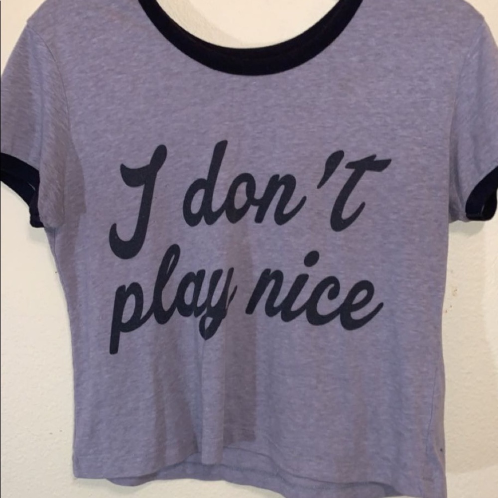 “I don’t play nice” Crop top
